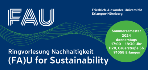 Auf dunkelblauem Hintergrund sind grüne Bewegungslinien gezeichnet und in weißer Schrift steht FAU, Friedrich-Alexander-Universität Erlangen-Nürnberg, Ringvorlesung Nachhaltigkeit (FA)U for Sustainability, Sommersemester 2024, donnerstags, 17:00 - 18:30 Uhr, H20, Cauerstraße 5b, 91058 Erlangen.